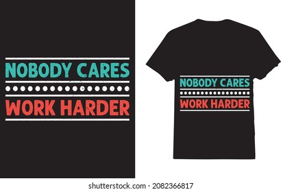 Nobody Cares Work Harder Motivational Workout and Gym T-shirt
