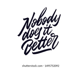 Nobody Does it Better. Inscription isolated on a white background. Good for print, t-shirts, cards. Vector illustration
