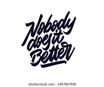 Nobody Does it Better. Inscription isolated on a white background. Good for print, t-shirts, cards. Vector illustration