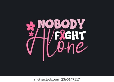 Nobody fight alone Breast Cancer t shirt design