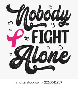 Nobody Fight Alone-Breast Cancer SVG T-Shirt Design