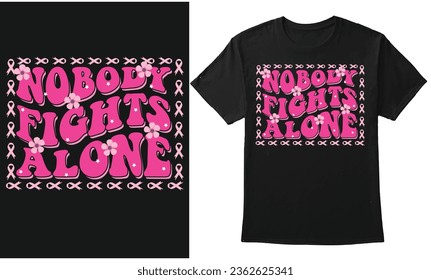 Nobody Fights Alone - Breast Cancer Awareness October Design For T-Shirt, Banner, Poster, Hoodie, and print on demand