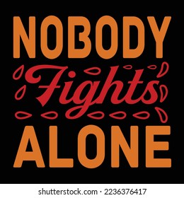 nobody fights alone t shirt vector file svg