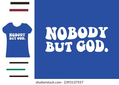 Nobody but god t shirt design