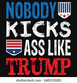 Nobody kicks ass like trump ... T shirt design svg