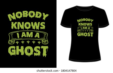 "Nobody knows i am a ghost" typography vector t-shirt design.