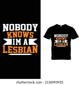 Nobody knows I m a lesbian typography t-shirt
