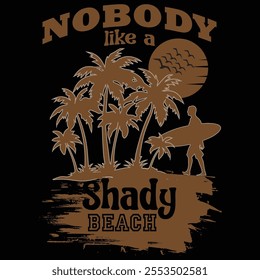 NOBODY LIKE A SHADY BEACH T SHIRT DESIGN VECTOR FILE AND TYPOGRAPHY T SHIRT DESIGN. 