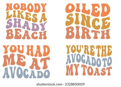 Nobody Likes a Shady Beach, Oiled Since Birth, You Had Me at Avocado, You're the Avocado to My Toast retro wavy SVG bundle T-shirt svg