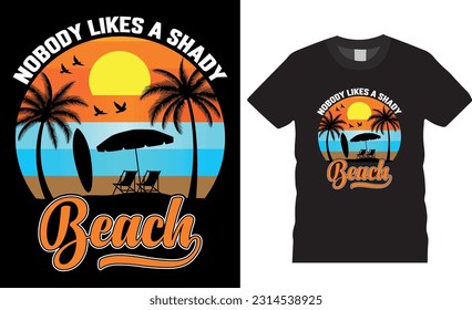 Nobody Likes a Shady Beach vector Graphic summer t shirt design. Great shirt for men, women, boys, girls and kids. Beach shirts design ready for t shirt, poster, banner, any print item.