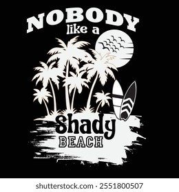 Nobody llike shady beach t shirt design vector file, summer t shirt , surfing t shirt design.