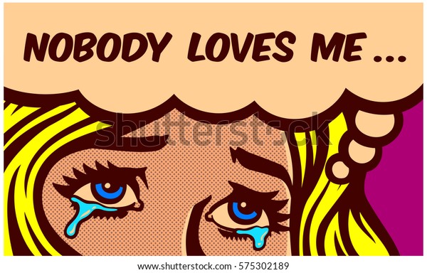 Nobody loves me! Eyes\
shedding tears of sad broken hearted single girl crying for\
loneliness pop art style comic book panel vector wall decoration\
design illustration