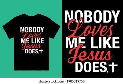 Nobody loves me like jesus does - t shirt design vector 