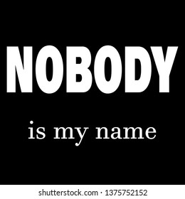 nobody is my name modern fashion slogan for t-shirt and apparels tee graphic vector print