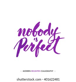 Nobody is perfect. Color inspirational quote isolated on white background. Handwritten quote by brush in modern calligraphy style.