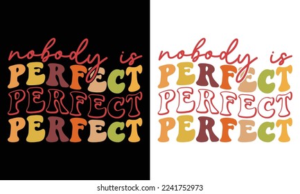  Nobody is perfect, hand drawn lettering motivational, inspirational, groovy retro wavy stacked text typography vector design isolated on white background. Phrase for t shirt