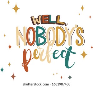 Nobody perfect,  motivation phrases,  greeting card,  lettering poster,  concept, quotes