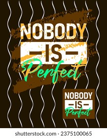 Nobody is perfect motivational stroke typepace design, typography, slogan t-shirt, posters, labels, etc.