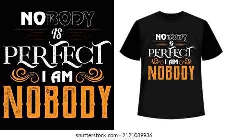 Nobody Is Perfect I Am Nobody T-shirt Design