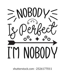 Nobody Is Perfect I'm Nobody,  Typography T shirt Design, Motivational Quotes,  vector illustration, graphic template, print on demand, vintage