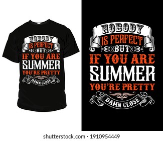 Nobody is perfect but if you are summer you're pretty damn close t-shirt design vector. summer t-shirt design. mug design. premium, retro, t-shirt, template, vector, vintage, apparel