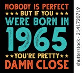 Nobody Is Perfect But If You Were Born In 1965 You