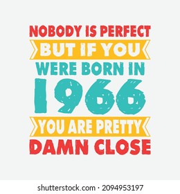 Nobody Is Perfect But If You Were Born In 1966 You're Pretty Damn Close . Birthday Sticker T Shirt Mug Poster Wall Art Gift Ideas Birthday Gift Birthday Background