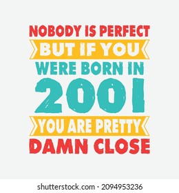 Nobody Is Perfect But If You Were Born In 2001 You're Pretty Damn Close . Birthday Sticker T Shirt Mug Poster Wall Art Gift Ideas Birthday Gift Birthday Background