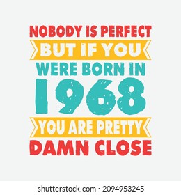 Nobody Is Perfect But If You Were Born In 1968 You're Pretty Damn Close . Birthday Sticker T Shirt Mug Poster Wall Art Gift Ideas Birthday Gift Birthday Background