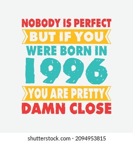 Nobody Is Perfect But If You Were Born In 1996 You're Pretty Damn Close . Birthday Sticker T Shirt Mug Poster Wall Art Gift Ideas Birthday Gift Birthday Background