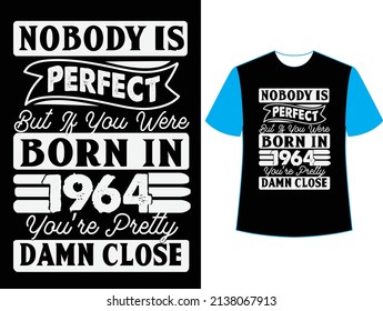  Nobody is perfect but if you were born in 1964 you're pretty damn close t shirt design.
