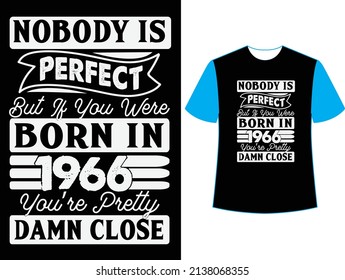  Nobody is perfect but if you were born in 1966 you're pretty damn close t shirt design.
