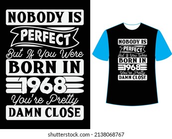  Nobody is perfect but if you were born in 1968 you're pretty damn close t shirt design.
