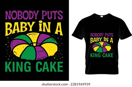 Nobody puts baby in a  king cake Gras Mardi Gras  T-Shirt Design