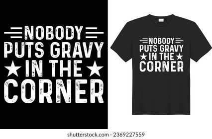 Nobody puts gravy in the corner typography vector t-shirt Design. Perfect for print items and bag, banner, sticker, mug, template. Handwritten vector illustration. Isolated on black background.