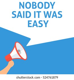 NOBODY SAID IT WAS EASY Announcement. Hand Holding Megaphone With Speech Bubble. Flat Illustration