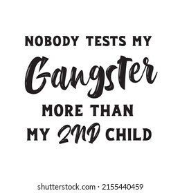 Nobody test my gangsta more than my 2nd child vector design