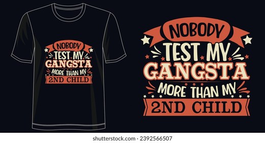 Nobody Test My Gangsta More Than My 2nd Child Stylish T-Shirt Design for Apparel, illustration, typography, Premium Quality Wear, Artistic Expression