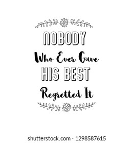 Nobody Who Ever Gave His Best Regretted It. Calligraphy saying for print. Vector Quote 