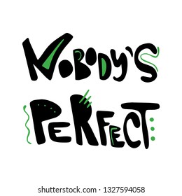 Nobody's perfect - cartoon hand drawn quote, decorative font, green elements. Art poster design. Vector illustration with black lettering isolated on white background. Inspiration, positive concept