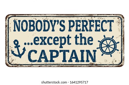 Nobody's perfect except the captain vintage rusty metal sign on a white background, vector illustration