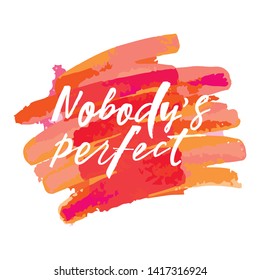 Nobody's perfect quote. Modern handlettering text. Design print for t-shirt, pin label, sticker, greeting card, banner. Vector illustration on background. 