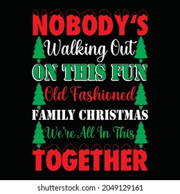 nobody's walking out on this fun old fashioned family christmas we're all in this together t shirt design, vector file.