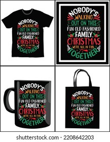 Nobody's Walking Out On This Fun Old-fashioned Family Christmas we're all in this together. Happy Christmas Day Gift. Christmas merchandise designs. t shirt designs for ugly sweater x mas party.