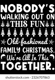 Nobody's walking out on this fun old fashioned family Christmas vector art design, eps file. design file for t-shirt. SVG, EPS cuttable design file svg