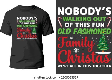 Nobody's walking out of this fun old fashioned family christmas we're all in this together t shirt design.