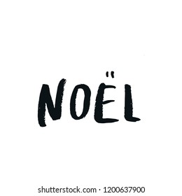 Noel - Christmas and New Year phrase. Handwritten modern lettering for cards, posters, t-shirts, etc. Vector illustration.