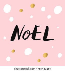 Noel - trendy brush hand lettering. Isolated on pink background with white and gold spots. Greeting card for the winter season. Vector illustration.
