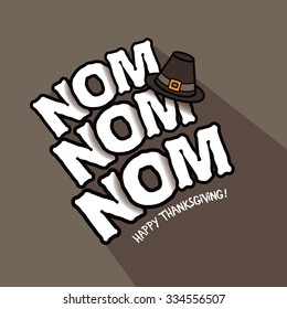 Nom nom nom Happy Thanksgiving typography design. EPS 10 vector illustration 