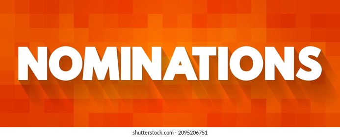 Nominations - part of the process of selecting a candidate for either election, or the bestowing of an honor or award, text concept background